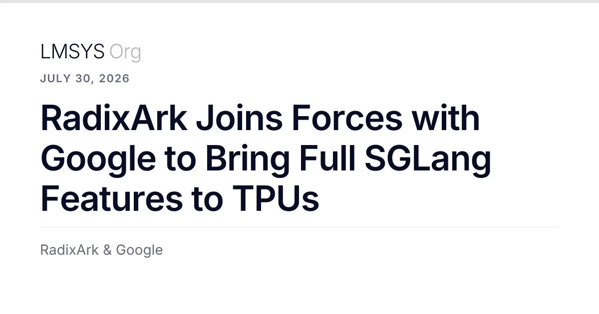 RadixArk 与 Google Cloud 宣布将 SGLang 带到 TPU